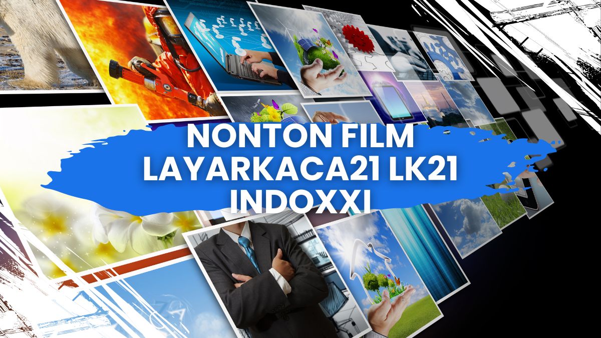 Streaming Layarkaca21: Menikmati Film Favorit dengan Mudah